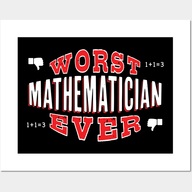 Worst Mathematician Ever - Funny gift for math teachers and students Wall Art by BuzzBenson